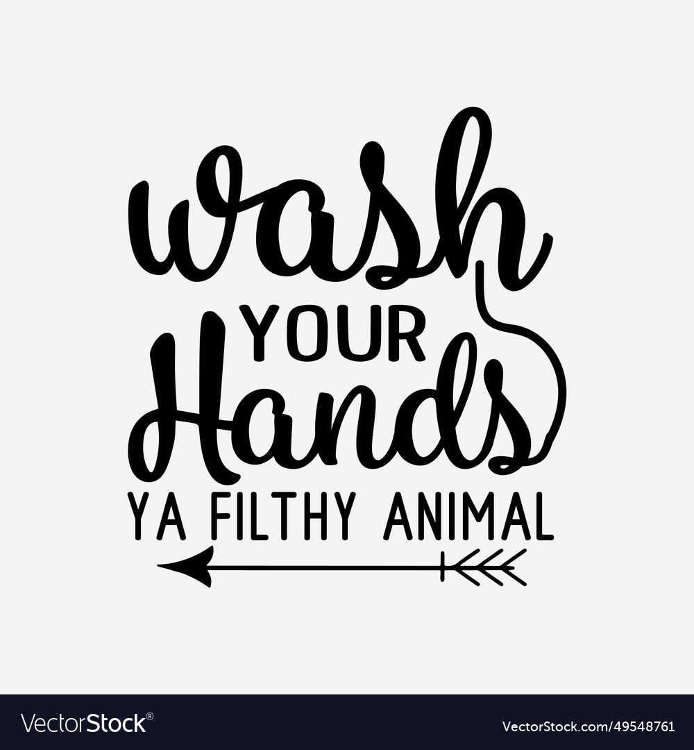 Wash Your Hands Ya Filthy Animal Svg Funny Cricut Vector Image